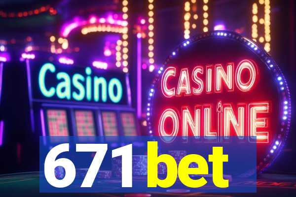 671 bet
